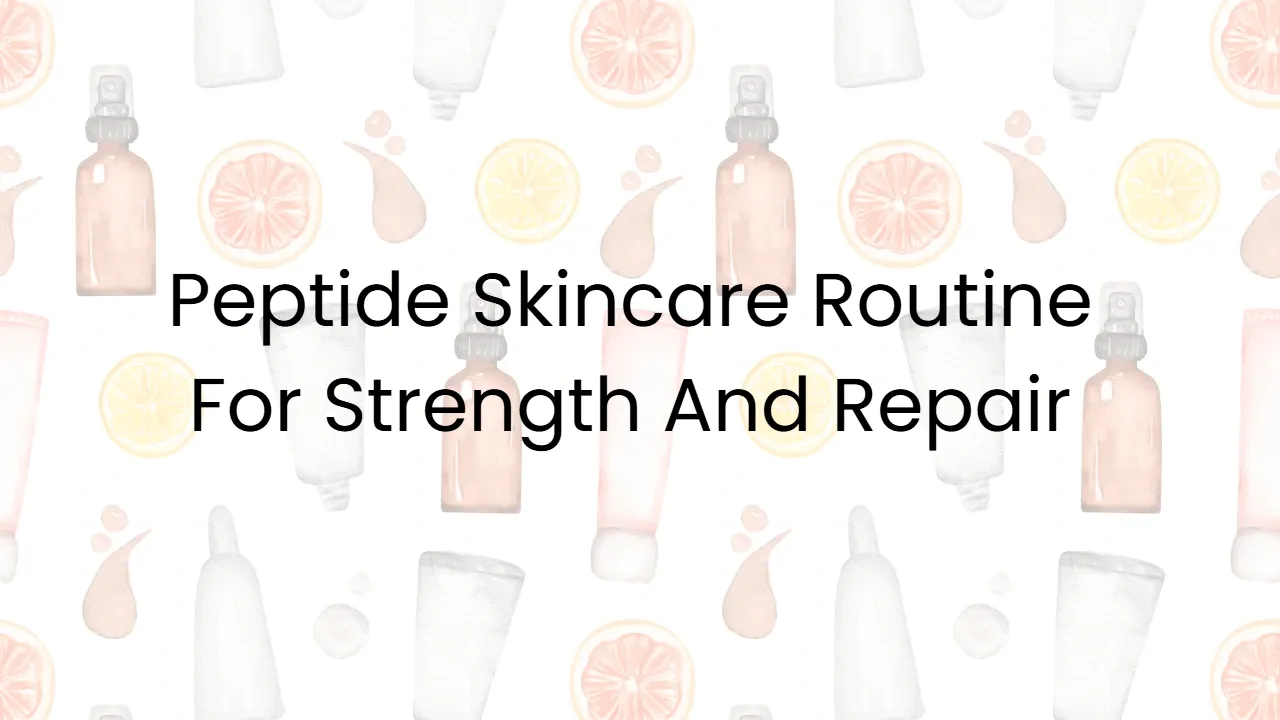 Peptide Skincare Routine For Strength And Repair
