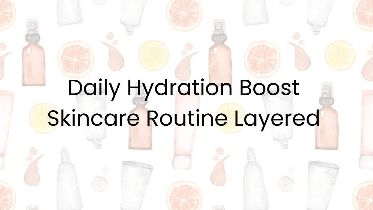 Daily Hydration Boost Skincare Routine Layered