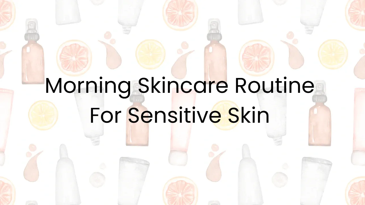 Morning Skincare Routine For Sensitive Skin